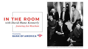 IN THE ROOM WITH DAVID HUME KENNERLY FEATURING JON MEACHAM PRESENTED BY BANK OF AMERICA