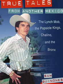 Quinones is the author of "True Tales From Another Mexico: The Lynch Mob, the Popsicle Kings, Chalino and the Bronx." Quinones is the author of "True Tales From Another Mexico: The Lynch Mob, the Popsicle Kings, Chalino and the Bronx."
