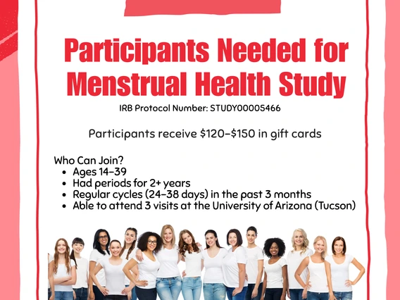 Flyer titled "Participants Needed for Menstrual Health Study" with the IRB Protocol Number STUDY00005466. The flyer states that participants will receive $120–$150 in gift cards. Eligibility criteria include: ages 14–39, having had periods for over 2 years, regular cycles (24–38 days) in the past 3 months, and the ability to attend 3 visits at the University of Arizona in Tucson. The bottom of the flyer features a diverse group of smiling women standing together, all dressed in white tops and jeans.