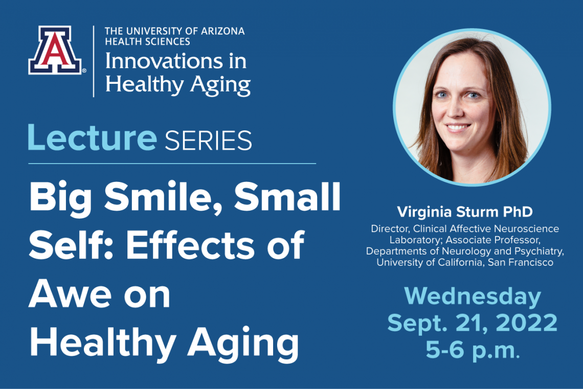 Big Smile, Small Self: Effects of Awe on Healthy Aging IHA Lecture series presents Big Smile, Small Self: Effects of Awe on Healthy Aging